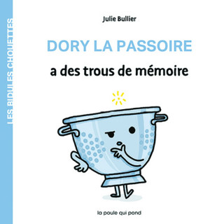 BIDULES CHOUETTES : DORY LA PASSOIRE A DES TROUS DE MEMOIRE
